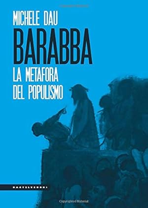 Barabba la metafora del populismo