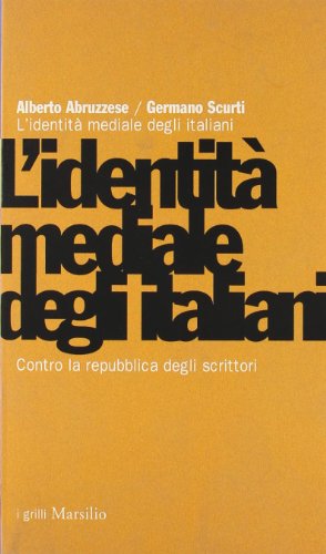 L'identità mediale degli italiani. Contro la repubblica degli scrittori