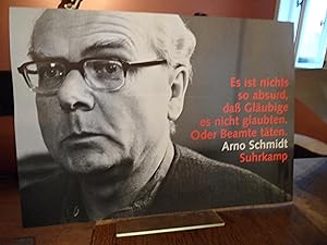 Es ist nichts so absurd, daß Gläubige es glaubten. Oder Beamte täten. Arno Schmidt Suhrkamp. Kuns...