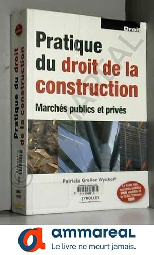 Image du vendeur pour Pratique du droit de la construction : Marchs publics et privs mis en vente par Ammareal