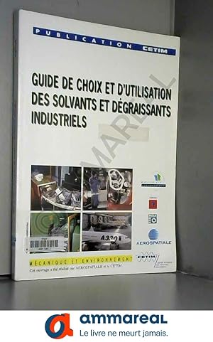 Image du vendeur pour Guide de choix et d'utilisation des solvants et dgraissants industriels mis en vente par Ammareal