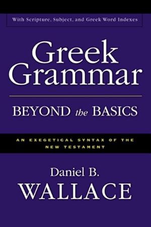 Seller image for Greek Grammar Beyond the Basics : An Exegetical Syntax of the New Testament for sale by GreatBookPrices