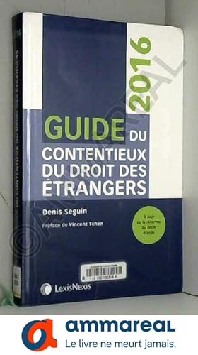 Seller image for Guide du contentieux du droit des trangers 2016: A jour de la la rforme du droit d'asile. for sale by Ammareal