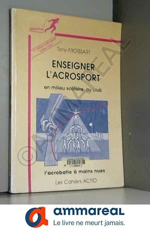 Image du vendeur pour Enseigner l'acrosport en milieu scolaire, au club : L'acrobatie  mains nues mis en vente par Ammareal