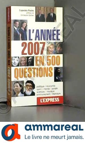 Bild des Verkufers fr L'anne 2007 en 500 questions- politique, conomie, sport, monde, people, sciences, musique, environnement, littrature zum Verkauf von Ammareal