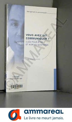 Seller image for Vous avez dit communiquer ?: Cls pour tre et agir au quotidien for sale by Ammareal