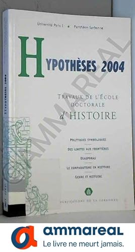 Image du vendeur pour Hypothses 2004: Travaux de l'Ecole doctorale d'histoire de l'Universit Paris I Panthon-Sorbonne mis en vente par Ammareal