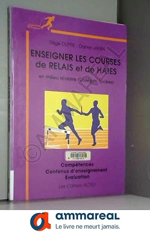 Image du vendeur pour Enseigner les courses de relais et de haies en milieu scolaire (Collge, Lyces): Comptences, Contenus d'enseignement, Evaluation mis en vente par Ammareal