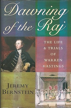 Dawning Of The Raj. The Life And Trials Of Warren Hastings
