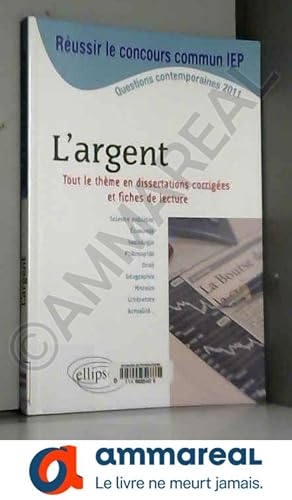 Image du vendeur pour Russir le concours commun IEP : L'argent - Tout le thme en dissertations corriges et fiches de lecture - ScPo/IEP, 2011 mis en vente par Ammareal