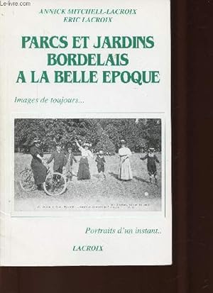 Seller image for Parcs et Jardins Bordelais  la Belle Epoque (Collection "Images de toujours, portraits d'un instant") + ex-dono de l'auteur for sale by Le-Livre