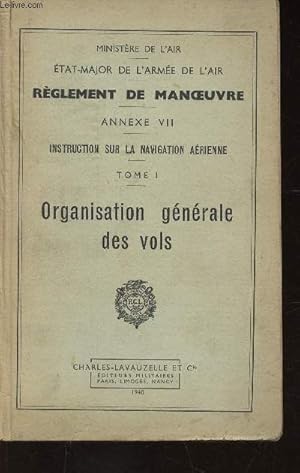 Seller image for Rglement de Manoeuvre. Annexe VII : Instruction sur la navigation arienne. Tome I : Organisation gnrale des vols for sale by Le-Livre