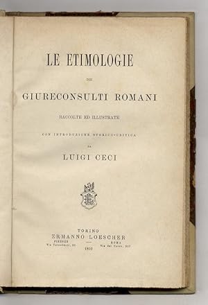 Le etimologie dei giureconsulti romani. Raccolte ed illustrate con introduzione storico-critica.