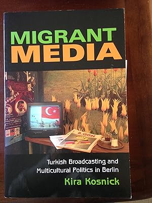 Imagen del vendedor de Migrant Media: Turkish Broadcasting and Multicultural Politics in Berlin (New Anthropologies of Europe) a la venta por Aegean Agency