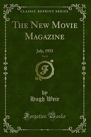 Bild des Verkufers fr The New Movie Magazine, Vol. 8: July, 1933 (Classic Reprint) zum Verkauf von Forgotten Books