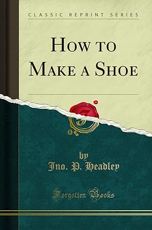 Imagen del vendedor de How to Make a Shoe (Classic Reprint) a la venta por Forgotten Books