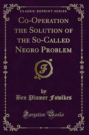 Seller image for Co-Operation the Solution of the So-Called Negro Problem (Classic Reprint) for sale by Forgotten Books