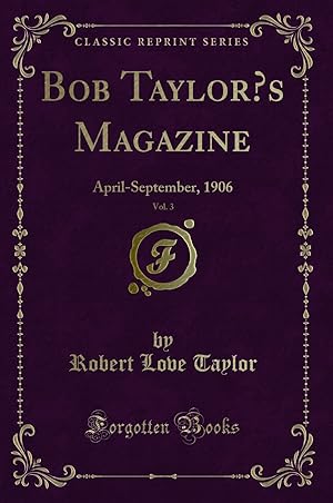 Seller image for Bob Taylors Magazine, Vol. 3: April-September, 1906 (Classic Reprint) for sale by Forgotten Books