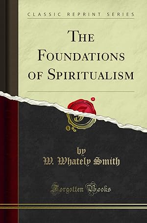 Imagen del vendedor de The Foundations of Spiritualism (Classic Reprint) a la venta por Forgotten Books