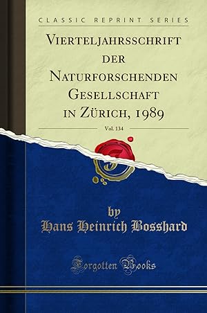 Imagen del vendedor de Vierteljahrsschrift der Naturforschenden Gesellschaft in Zürich, 1989, Vol. 134 a la venta por Forgotten Books