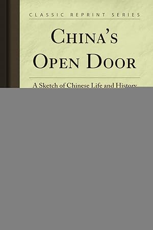 Image du vendeur pour China's Open Door: A Sketch of Chinese Life and History (Classic Reprint) mis en vente par Forgotten Books