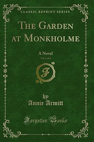Immagine del venditore per The Garden at Monkholme, Vol. 2 of 3: A Novel (Classic Reprint) venduto da Forgotten Books