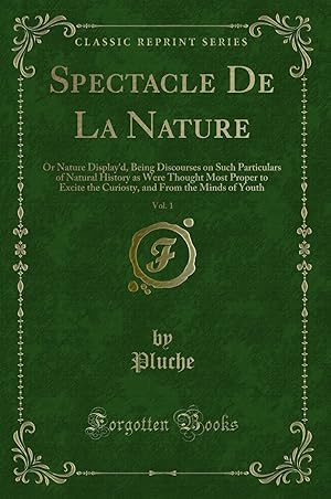 Imagen del vendedor de Spectacle De La Nature, Vol. 1 (Classic Reprint) a la venta por Forgotten Books