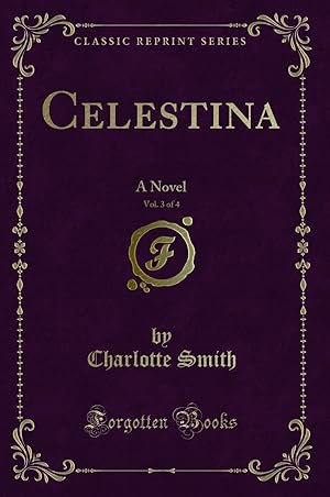 Immagine del venditore per Celestina, Vol. 3 of 4: A Novel (Classic Reprint) venduto da Forgotten Books