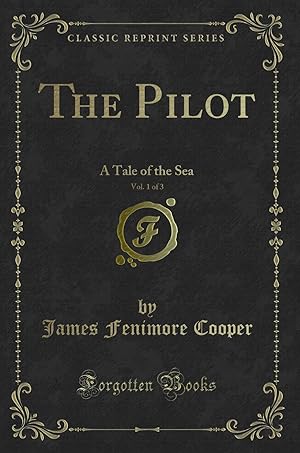 Bild des Verkufers fr The Pilot, Vol. 1 of 3: A Tale of the Sea (Classic Reprint) zum Verkauf von Forgotten Books
