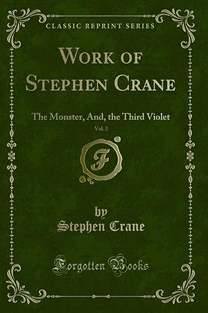 Bild des Verk�ufers f�r Work of Stephen Crane, Vol. 3: The Monster, And, the Third Violet zum Verkauf von Forgotten Books