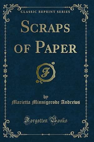 Seller image for Scraps of Paper (Classic Reprint) for sale by Forgotten Books