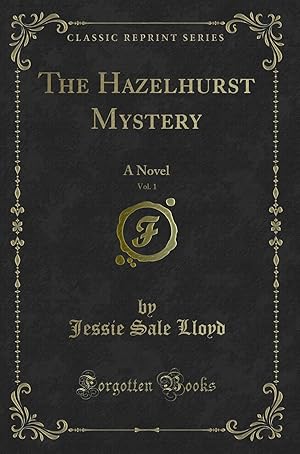 Bild des Verkufers fr The Hazelhurst Mystery, Vol. 1: A Novel (Classic Reprint) zum Verkauf von Forgotten Books