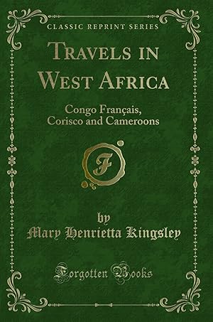 Seller image for Travels in West Africa: Congo Français, Corisco and Cameroons (Classic Reprint) for sale by Forgotten Books