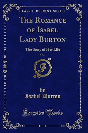 Seller image for The Romance of Isabel Lady Burton, Vol. 1: The Story of Her Life for sale by Forgotten Books