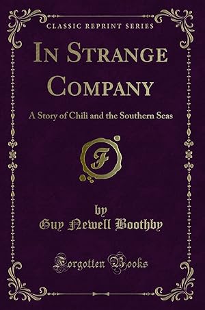 Image du vendeur pour In Strange Company: A Story of Chili and the Southern Seas (Classic Reprint) mis en vente par Forgotten Books