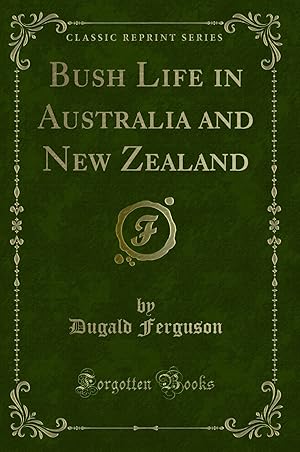 Imagen del vendedor de Bush Life in Australia and New Zealand (Classic Reprint) a la venta por Forgotten Books