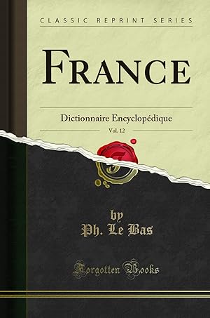 Seller image for France, Vol. 12: Dictionnaire Encyclop dique (Classic Reprint) for sale by Forgotten Books