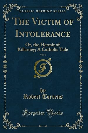 Image du vendeur pour The Victim of Intolerance, Vol. 1: Or, the Hermit of Killarney; A Catholic Tale mis en vente par Forgotten Books