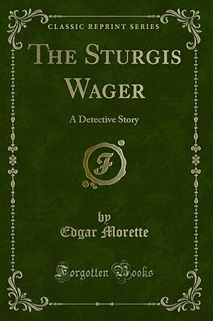 Image du vendeur pour The Sturgis Wager: A Detective Story (Classic Reprint) mis en vente par Forgotten Books