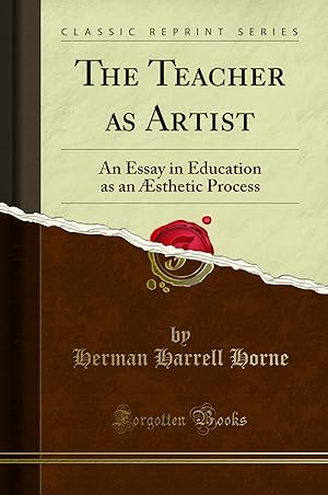 Seller image for The Teacher as Artist: An Essay in Education as an  sthetic Process for sale by Forgotten Books