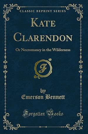 Imagen del vendedor de Kate Clarendon: Or Necromancy in the Wilderness (Classic Reprint) a la venta por Forgotten Books