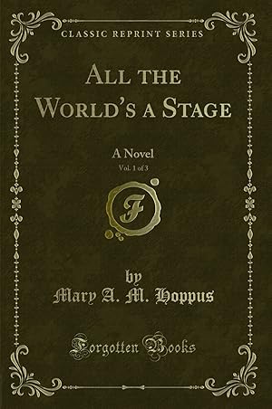 Seller image for All the World's a Stage, Vol. 1 of 3: A Novel (Classic Reprint) for sale by Forgotten Books