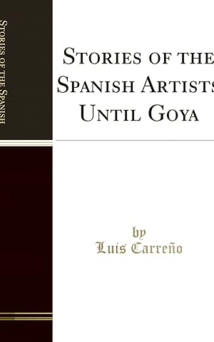 Seller image for Stories of the Spanish Artists Until Goya (Classic Reprint) for sale by Forgotten Books