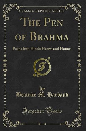 Imagen del vendedor de The Pen of Brahma: Peeps Into Hindu Hearts and Homes (Classic Reprint) a la venta por Forgotten Books