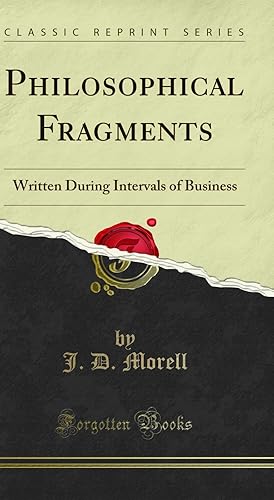 Image du vendeur pour Philosophical Fragments: Written During Intervals of Business (Classic Reprint) mis en vente par Forgotten Books