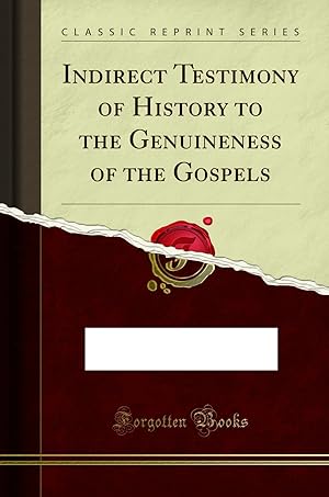 Image du vendeur pour Indirect Testimony of History to the Genuineness of the Gospels mis en vente par Forgotten Books