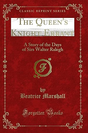 Imagen del vendedor de The Queen's Knight Errant: A Story of the Days of Sirs Walter Ralegh a la venta por Forgotten Books