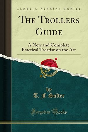 Imagen del vendedor de The Trollerʻs Guide: A New and Complete Practical Treatise on the Art a la venta por Forgotten Books