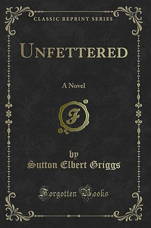 Bild des Verkufers fr Unfettered: A Novel (Classic Reprint) zum Verkauf von Forgotten Books