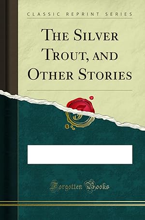 Immagine del venditore per The Silver Trout, and Other Stories (Classic Reprint) venduto da Forgotten Books